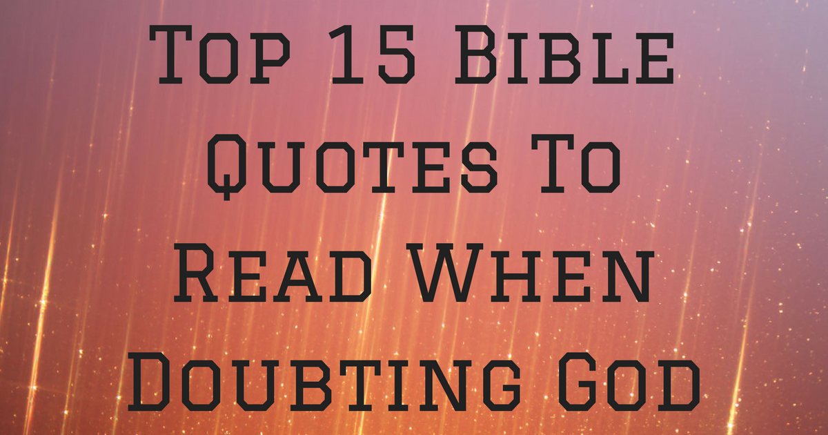 top-15-bible-quotes-to-read-when-doubting-god-christianquotes-info