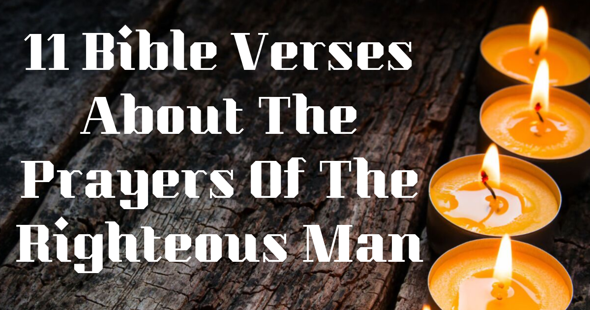 11 Bible Verses About The Prayers Of The Righteous Man