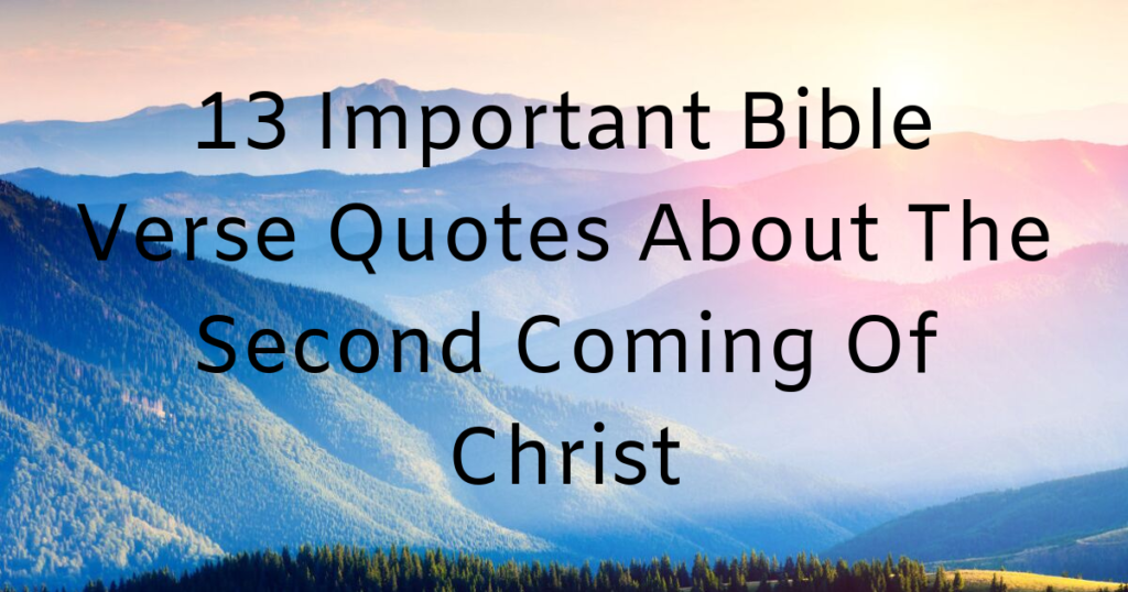 13 Important Bible Verse Quotes About The Second Coming Of Christ (1)