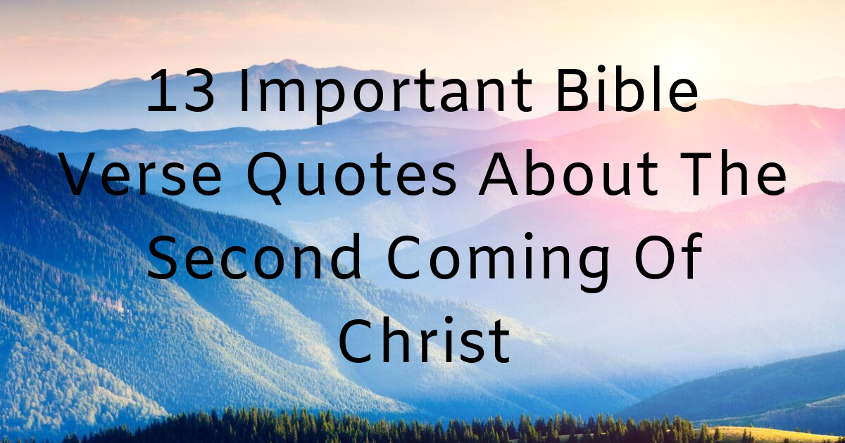 13 Important Bible Verse Quotes About The Second Coming Of Christ Christianquotes Info