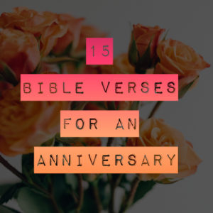 15 Bible Verses For An Anniversary: Quotes For Special Occasions ...