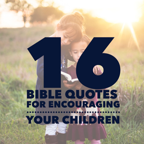 16 Bible Quotes for Encouraging your Children  ChristianQuotes.info