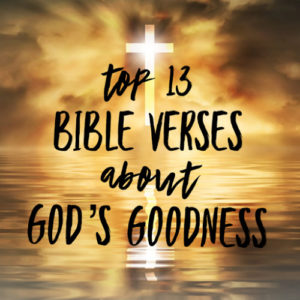 Top 13 Bible Verses About God’s Goodness | ChristianQuotes.info