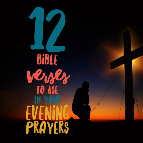 12 Bible Verses To Use In Your Evening Prayers | ChristianQuotes.info