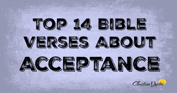 Top 14 Bible Verses About Acceptance | ChristianQuotes.info