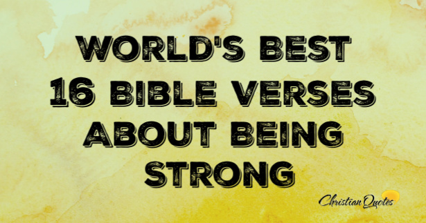 World's Best 16 Bible Verses About Being Strong 