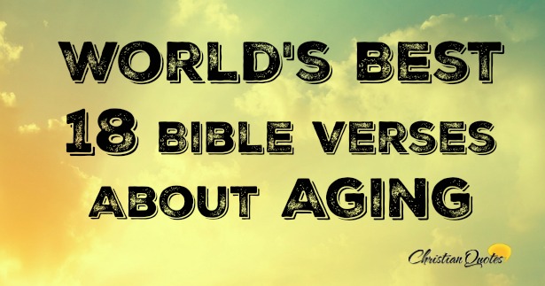 World's Best 18 Bible Verses About Aging | ChristianQuotes.info