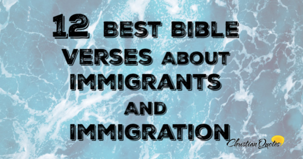 12 Best Bible Verses About Immigrants And Immigration