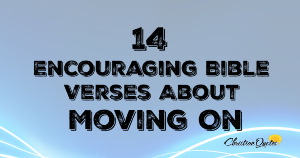 14 Encouraging Bible Verses About Moving On