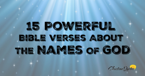 15 Powerful Bible Verses About The Names Of God | ChristianQuotes.info