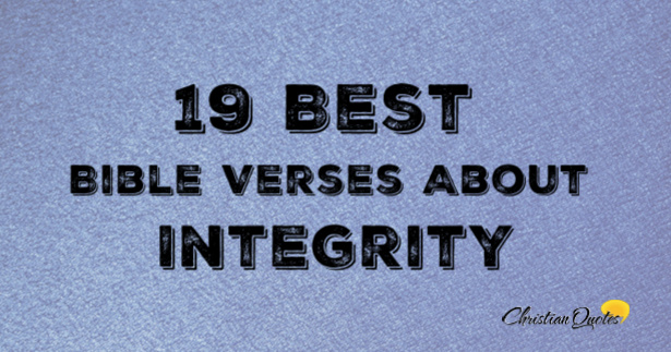 19 Best Bible Verses About Integrity | ChristianQuotes.info