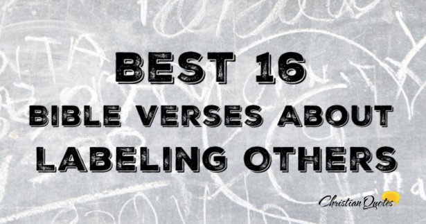 Best 16 Bible Verses About Labeling Others | ChristianQuotes.info