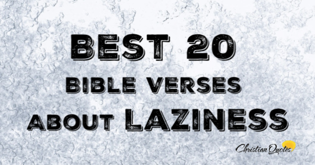 Best 20 Bible Verses About Laziness | ChristianQuotes.info