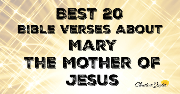 Best 20 Bible Verses About Mary, The Mother of Jesus | ChristianQuotes.info