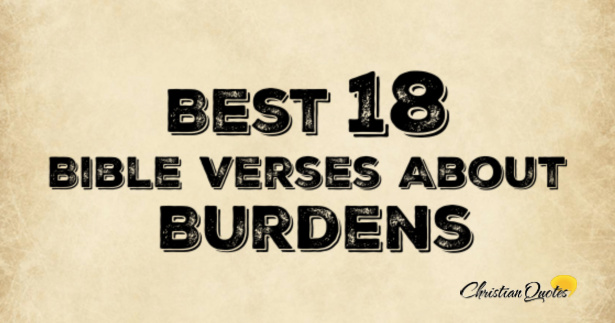 Best 18 Bible Verses About Burdens | ChristianQuotes.info