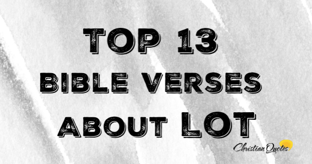 Top 13 Bible Verses About Lot | ChristianQuotes.info