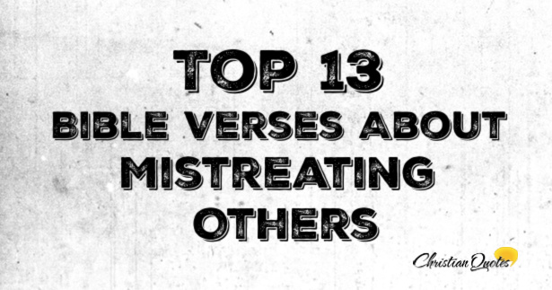 Top 13 Bible Verses About Mistreating Others | ChristianQuotes.info