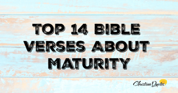 Top 14 Bible Verses About Maturity | ChristianQuotes.info