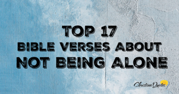 Top 17 Bible Verses About Not Being Alone ChristianQuotes info