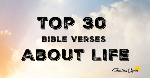 Top 30 Bible Verses About Life | ChristianQuotes.info