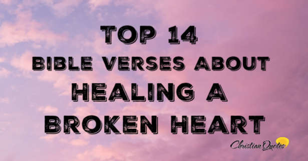 Top 14 Bible Verses About Healing A Broken Heart | ChristianQuotes.info