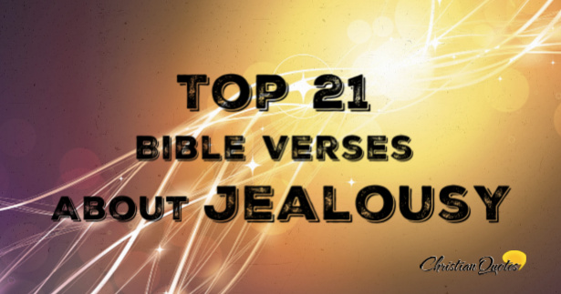 Top 21 Bible Verses About Jealousy | ChristianQuotes.info