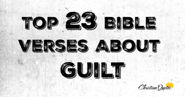 Top 23 Bible Verses About Guilt | ChristianQuotes.info