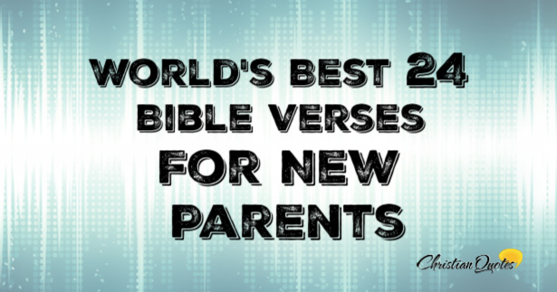 world-s-best-24-bible-verses-for-new-parents-christianquotes-info