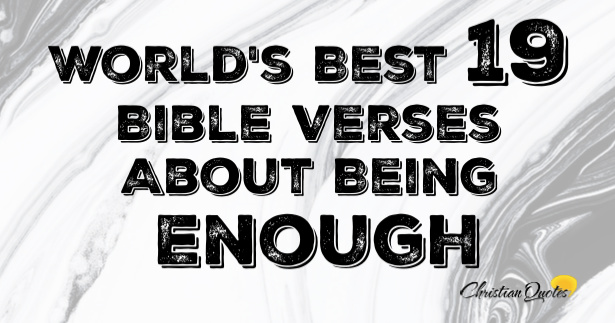 World's Best 19 Bible Verses About Being Enough | ChristianQuotes.info