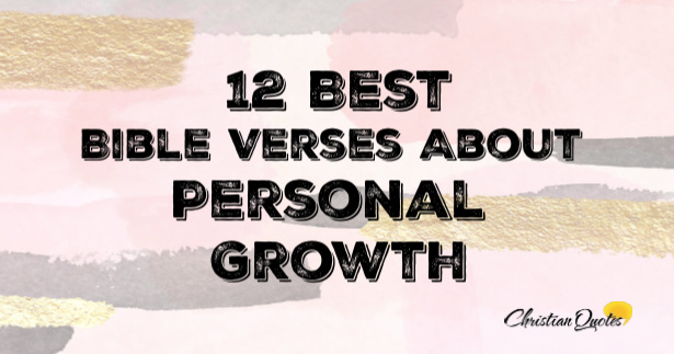 12 Best Bible Verses About Personal Growth | ChristianQuotes.info