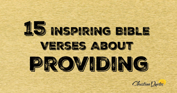 15 Inspiring Bible Verses About Providing | ChristianQuotes.info