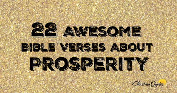 22 Awesome Bible Verses About Prosperity | ChristianQuotes.info