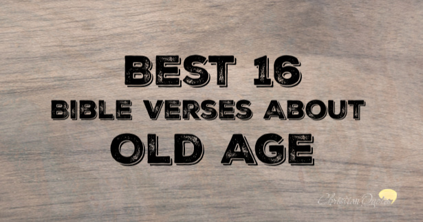 best-16-bible-verses-about-old-age-christianquotes-info