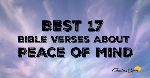 Best 17 Bible Verses About Peace of Mind | ChristianQuotes.info