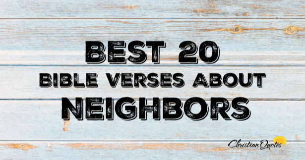 Best 20 Bible Verses About Neighbors | ChristianQuotes.info