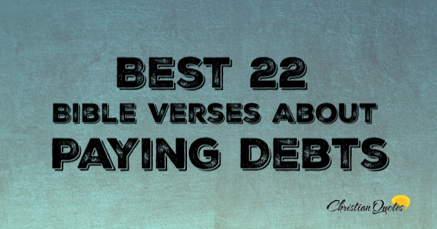 Best 22 Bible Verses About Paying Debts | ChristianQuotes.info