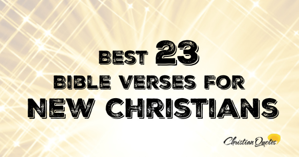 Best 23 Bible Verses For New Christians | ChristianQuotes.info