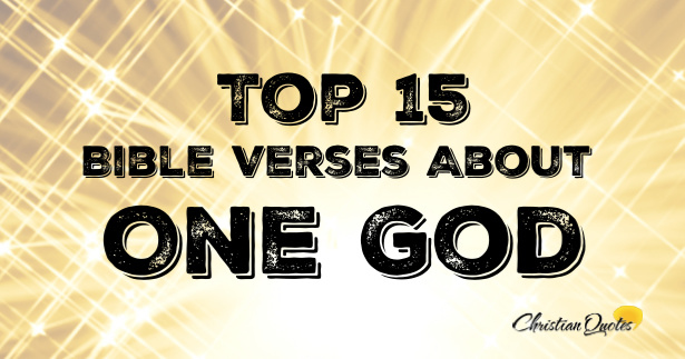 Top 15 Bible Verses About One God | ChristianQuotes.info