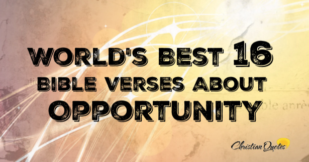 World's Best 16 Bible Verses About Opportunity | ChristianQuotes.info