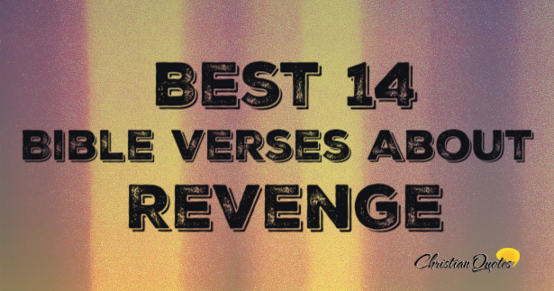 Best 14 Bible Verses About Revenge | ChristianQuotes.info