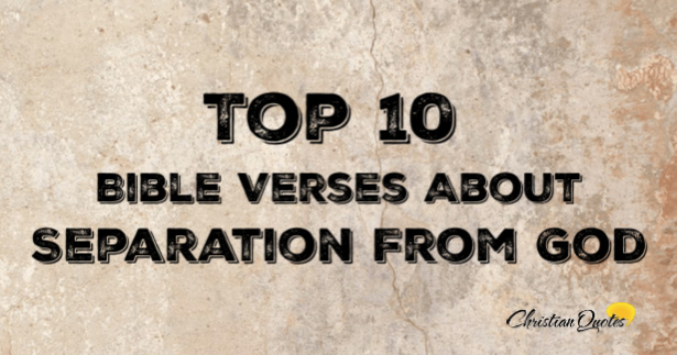 Top 10 Bible Verses About Separation From God | ChristianQuotes.info