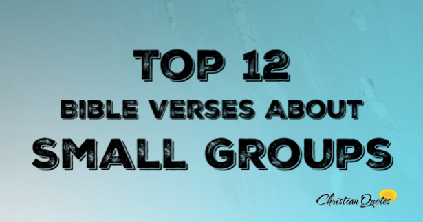 Top 12 Bible Verses About Small Groups | ChristianQuotes.info