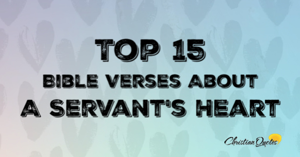 Top 15 Bible Verses About A Servants Heart | ChristianQuotes.info