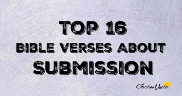 Top 16 Bible Verses About Submission | ChristianQuotes.info