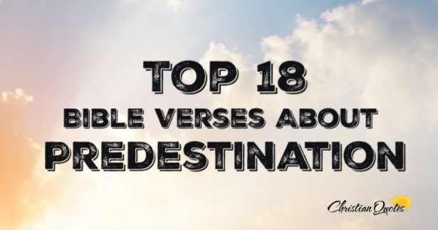 Top 18 Bible Verses About Predestination | ChristianQuotes.info