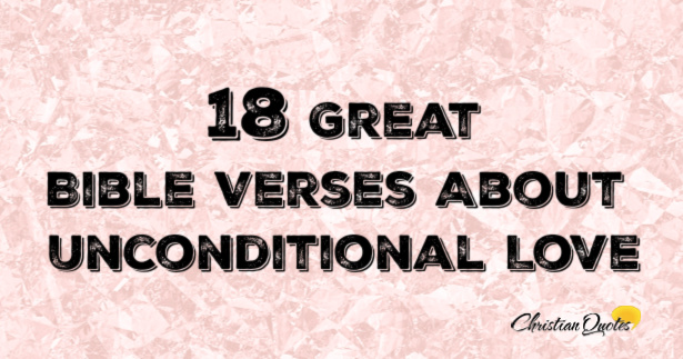 18 Great Bible Verses About Unconditional Love