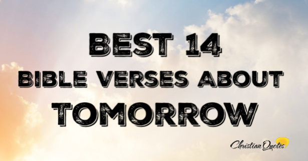 Best 14 Bible Verses About Tomorrow | ChristianQuotes.info