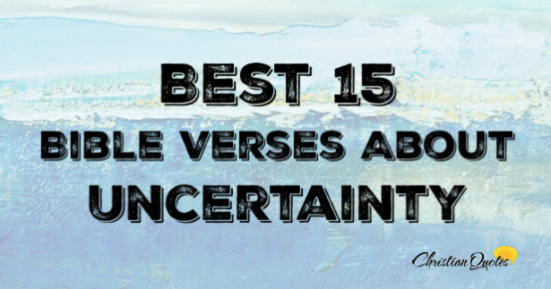 Best 15 Bible Verses About Uncertainty | ChristianQuotes.info