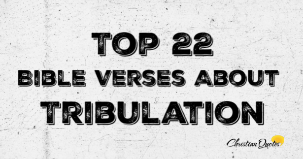 Top 22 Bible Verses About Tribulation | ChristianQuotes.info